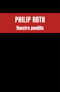 Philip Roth — NYuestra pandilla