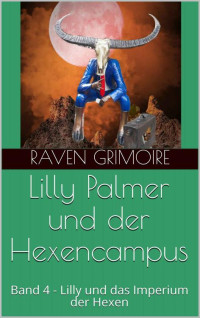 Raven Grimoire — Lilly Palmer und der Hexencampus: Band 4 - Lilly und das Imperium der Hexen (German Edition)