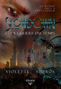 Subros, Violette — Slowdown: 1 - La guerre du temps (French Edition)