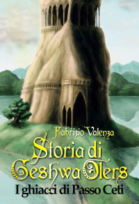 Fabrizio Valenza — I ghiacci di Passo Ceti (Storia di Geshwa Olers vol. 5) (Albero del Mistero) (Italian Edition)