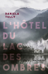 Daniela Tully [Tully, Daniela] — L'hôtel du Lac des ombres