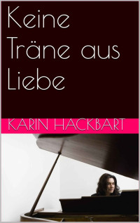 Karin Hackbart [Hackbart, Karin] — Keine Träne aus Liebe (German Edition)