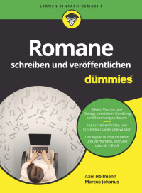 Axel Hollmann, Marcus Johanus — Romane Schreiben und Veroffentlichen Fur Dummies