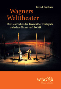 Bernd Buchner; — Wagners Welttheater