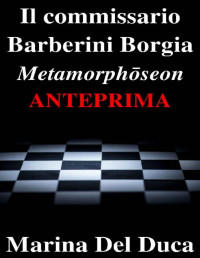 Marina Del Duca — Il commissario Barberini Borgia Metamorphoseon Anteprima (Italian Edition)