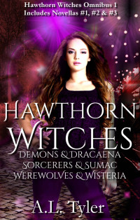 A.L. Tyler [Tyler, A.L.] — Hawthorn Witches: Demons & Dracaena, Sorcerers & Sumac, Werewolves & Wisteria (Hawthorn Witches Omnibus Book 1)