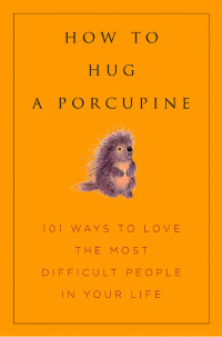 Debbie Joffe Ellis — How to Hug a Porcupine: Easy Ways to Love the Difficult People In Your Life