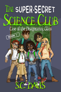 S.C. Davis — The Super-Secret Science Club: Case of the Disappearing Glass