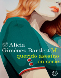 Alicia Giménez Bartlett — MI QUERIDO ASESINO EN SERIE