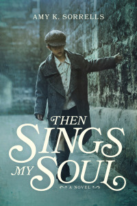 Amy K. Sorrells; — Then Sings My Soul