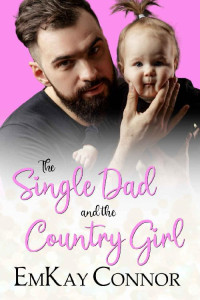 EmKay Connor [Connor, EmKay] — The Single Dad And The Country Girl (That Girl And The Single Dad #1)