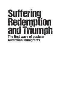 Peter Brune — Suffering, Redemption and Triumph: the first wave of post-war Australian immigrants 1945-66