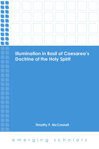 McConnell, Timothy P.; — Illumination in Basil of Caesarea's Doctrine of the Holy Spirit