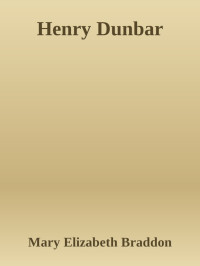 Mary Elizabeth Braddon — Henry Dunbar