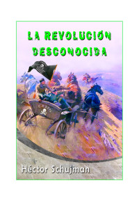 Héctor Schujman — La revolución desconocida