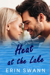 Erin Swann — Heat at the Lake (Clear Lake Book 4)