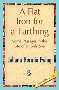Juliana Horatia Ewing [Ewing, Juliana Horatia & Lives, Blackmask] — A Flat Iron for a Farthing
