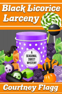 Courtney Flagg — Black Licorice Larceny (Seasonal Sweet Mystery 1) 