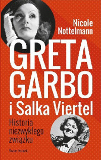 Nicole Nottelmann — Greta Garbo i Salka Viertel. Historia niezwykłego związku