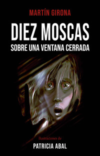 Martín Girona — Diez moscas sobre una ventana cerrada: Relatos de terror y suspenso (Spanish Edition)