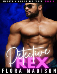 Flora Madison — Detective Rex (Mountain Man Police Force Book 4)