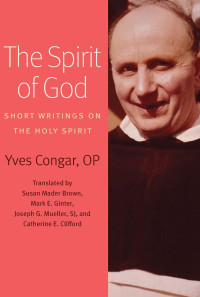 Yves Congar — The Spirit of God: Short Writings on the Holy Spirit