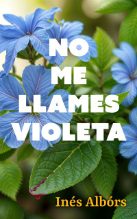 Inés Albórs — NO ME LLAMES VIOLETA