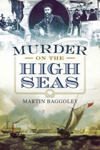 Martin Baggoley — Murder on the High Seas: Mutinies, Executions and Cannibalism