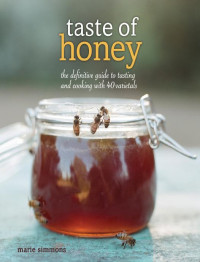 Marie Simmons — Taste of Honey : The Definitive Guide to Tasting and Cooking with 40 Varietals