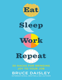Bruce Daisley [Bruce Daisley] — Eat Sleep Work Repeat