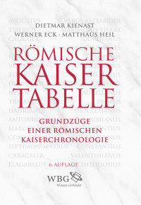 Kienast, Dietmar; Eck, Werner; Heil, Matthäus — Römische Kaisertabelle: Grundzüge einer römischen Kaiserchronologie