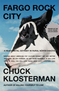 Chuck Klosterman — Fargo Rock City: A Heavy Metal Odyssey in Rural North Dakota