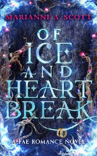 Marianne A Scott — Of Ice and Heartbreak: The Fae Romance