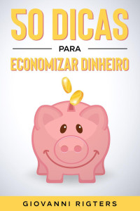 Giovanni Rigters — 50 Dicas Para Economizar Dinheiro