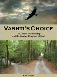 Ran Vosler — Vashti's Choice: The Divine Relationship and the Coming Kingdom of God