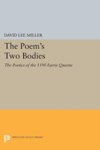 David Lee Miller — The Poem's Two Bodies: The Poetics of the 1590 "Faerie Queene"