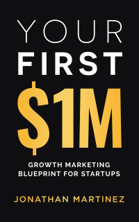 Jonathan Martinez — Your First Million: Growth Marketing Blueprint for Startups