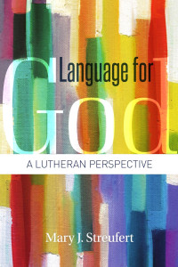 Mary J. Streufert — Language for God: A Lutheran Perspective