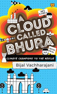 Bijal Vachharajani — A Cloud Called Bhura: Climate Champions to the Rescue