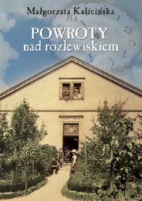 Małgorzata Kalicińska — Powroty nad rozlewiskiem