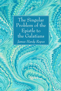 James Hardy Ropes; — The Singular Problem of the Epistle to the Galatians