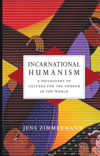 Jens Zimmermann — Incarnational Humanism