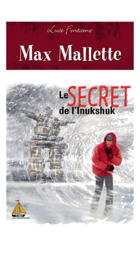Luce Fontaine — Max Mallette Le secret de l'Inukshuk