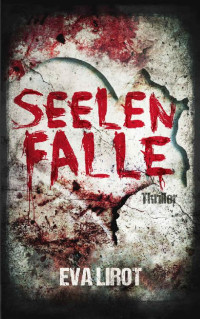 Eva Lirot [Lirot, Eva] — Seelenfalle: Thriller (German Edition)