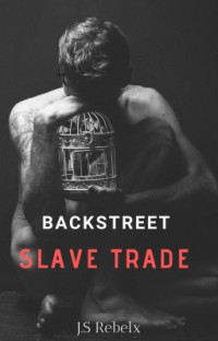 J.S Rebelx — Backstreet Slave Trade (Book 1) 