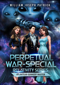William Patrick — Perpetual Wars: Special Relativity Series - Atlantean Gunnery Master