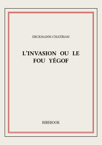 Erckmann-Chatrian — L’Invasion ou le Fou Yégof