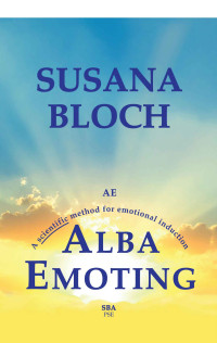 Bloch, Susana — Alba Emoting: A Scientific Method for Emotional Induction