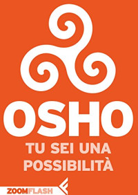 Osho & Swami Anand Videha & Gagan Daniele Petrini — Tu sei una possibilità (Italian Edition)