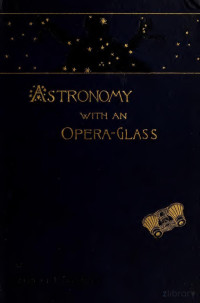 Serviss, Garrett Putman, 1851- — Astronomy with an opera-glass: